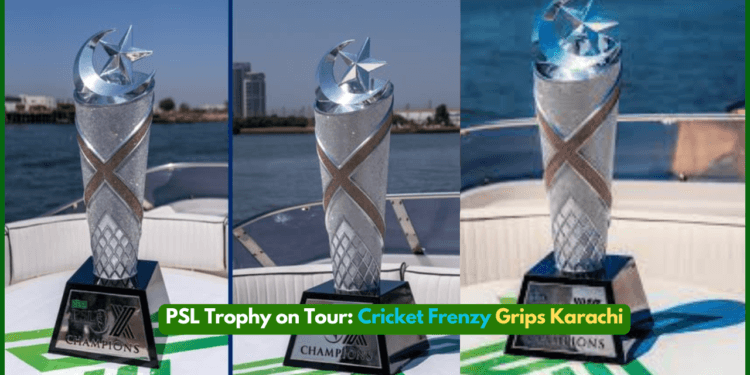 PSL Trophy on Tour: Cricket Frenzy Grips Karachi