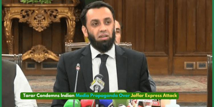 Tarar Condemns Indian Media Propaganda Over Jaffar Express Attack