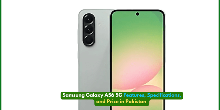 Samsung Galaxy A56 5G Features, Specifications, and Price in Pakistan for March 2025