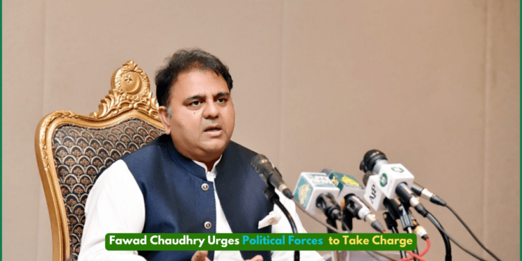 Fawad Chaudhry Urges Political Forces to Take Charge