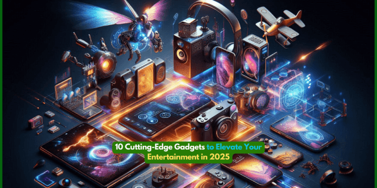 10 Cutting-Edge Gadgets to Elevate Your Entertainment in 2025
