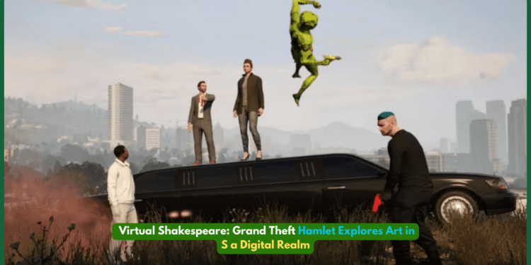 Virtual Shakespeare: Grand Theft Hamlet Explores Art in a Digital Realm