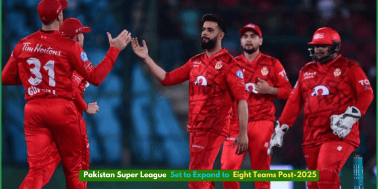 Pakistan Super League Set to Expand to Eight Teams Post-2025