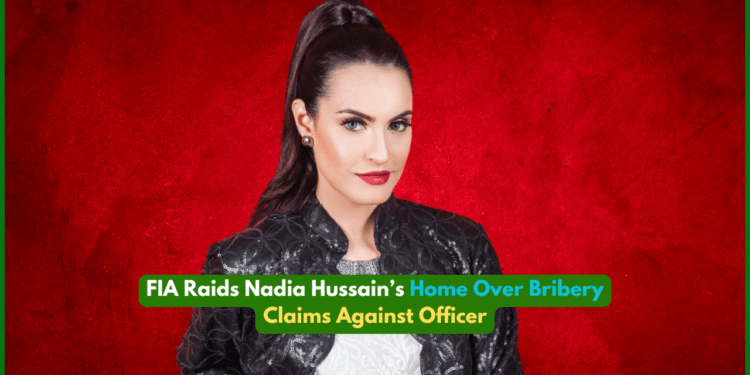 FIA Raids Nadia Hussain’s Home Over Bribery Claims Against Officer