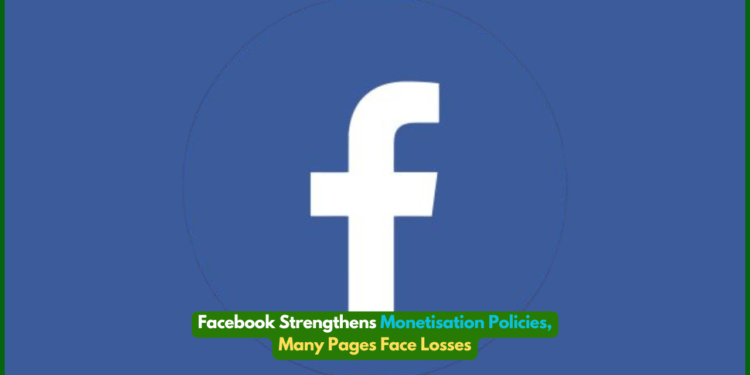 Facebook Strengthens Monetisation Policies, Many Pages Face Losses