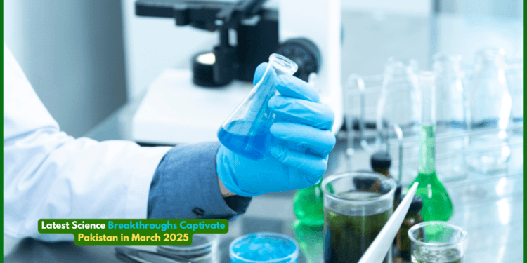 Latest Science Breakthroughs Captivate Pakistan in March 2025